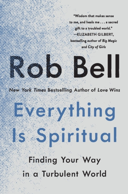 Everything Is Spiritual : Finding Your Way in a Turbulent World-9781250620583