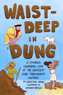 Waist-Deep in Dung : A Stomach-Churning Look at the Grossest Jobs Throughout History-9781250762351