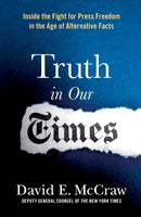 Truth in Our Times : Inside the Fight for Press Freedom in the Age of Alternative Facts-9781250782472