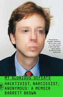 My Glorious Defeats : Hacktivist, Narcissist, Anonymous: A Memoir-9781250787347