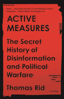 Active Measures : The Secret History of Disinformation and Political Warfare-9781250787408