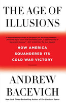 The Age of Illusions : How America Squandered Its Cold War Victory-9781250787637