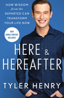 Here & Hereafter : How Wisdom from the Departed Can Transform Your Life Now-9781250796790