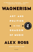 Wagnerism : Art and Politics in the Shadow of Music-9781250800084