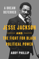 A Dream Deferred : Jesse Jackson and the Fight for Black Political Power-9781250806314