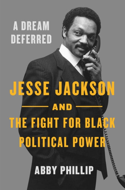 A Dream Deferred : Jesse Jackson and the Fight for Black Political Power-9781250806314