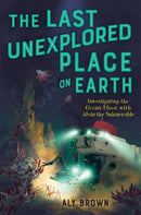 The Last Unexplored Place on Earth: Investigating the Ocean Floor with Alvin the Submersible-9781250816702