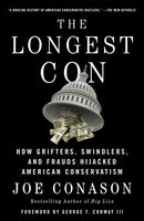 The Longest Con : How Grifters, Swindlers, and Frauds Hijacked American Conservatism-9781250830173