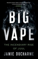 Big Vape : The Incendiary Rise of Juul-9781250838971