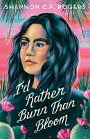I'd Rather Burn Than Bloom-9781250845658