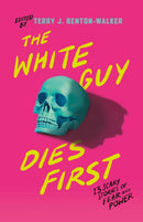 The White Guy Dies First : 13 Scary Stories of Fear and Power-9781250861269
