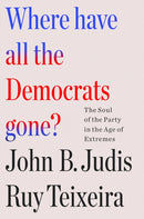Where Have All the Democrats Gone? : The Soul of the Party in the Age of Extremes-9781250877499