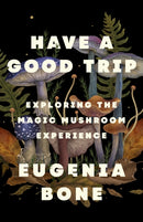 Have a Good Trip : Exploring the Magic Mushroom Experience-9781250886415