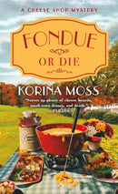 Fondue or Die : A Cheese Shop Mystery-9781250893918
