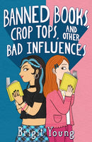 Banned Books, Crop Tops, and Other Bad Influences-9781250901514
