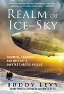 Realm of Ice and Sky : Triumph, Tragedy, and History's Greatest Arctic Rescue-9781250906830