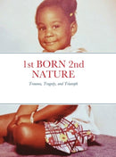 1st BORN 2nd NATURE : Trauma, Tragedy, and Triumph-9781257161362
