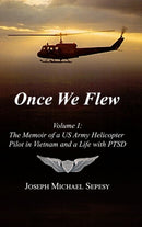 Once We Flew : Volume I: The Memoir of a US Army Helicopter Pilot in Vietnam and a Life with PTSD-9781257830268