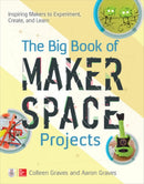 The Big Book of Makerspace Projects: Inspiring Makers to Experiment, Create, and Learn-9781259644252