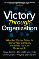 Victory Through Organization: Why the War for Talent is Failing Your Company and What You Can Do About It-9781259837647