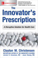 The Innovator's Prescription: A Disruptive Solution for Health Care-9781259860867