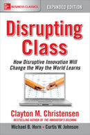 Disrupting Class, Expanded Edition: How Disruptive Innovation Will Change the Way the World Learns-9781259860881