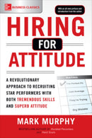Hiring for Attitude: A Revolutionary Approach to Recruiting and Selecting People with Both Tremendous Skills and Superb Attitude-9781259860904
