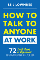 How to Talk to Anyone at Work: 72 Little Tricks for Big Success Communicating on the Job-9781260108439