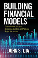 Building Financial Models, Third Edition: The Complete Guide to Designing, Building, and Applying Projection Models-9781260108828