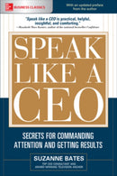 Speak Like a CEO: Secrets for Commanding Attention and Getting Results-9781260117486