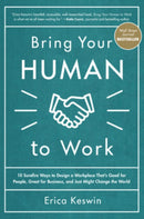 Bring Your Human to Work: 10 Surefire Ways to Design a Workplace That Is Good for People, Great for Business, and Just Might Change the World-9781260118094