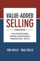 Value-Added Selling, Fourth Edition: How to Sell More Profitably, Confidently, and Professionally by Competing on Value-Not Price-9781260134735