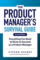 The Product Manager's Survival Guide, Second Edition: Everything You Need to Know to Succeed as a Product Manager-9781260135237