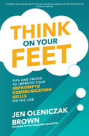 Think on Your Feet: Tips and Tricks to Improve Your  Impromptu Communication Skills on the Job-9781260457032