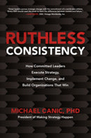 Ruthless Consistency: How Committed Leaders Execute Strategy, Implement Change, and Build Organizations That Win