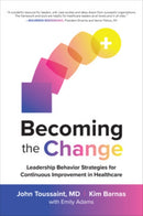 Becoming the Change: Leadership Behavior Strategies for Continuous Improvement in Healthcare-9781260461688