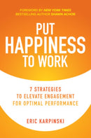 Put Happiness to Work: 7 Strategies to Elevate Engagement for Optimal Performance-9781260466720