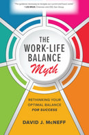 The Work-Life Balance Myth: Rethinking Your Optimal Balance for Success-9781260468892