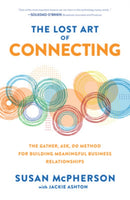 The Lost Art of Connecting: The Gather, Ask, Do Method for Building Meaningful Business Relationships-9781260469882
