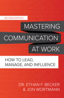 Mastering Communication at Work, Second Edition: How to Lead, Manage, and Influence-9781260474121