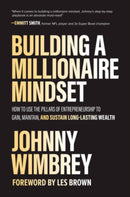 Building a Millionaire Mindset: How to Use the Pillars of Entrepreneurship to Gain, Maintain, and Sustain Long-Lasting Wealth-9781260475074