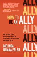 How to Be an Ally: Actions You Can Take for a Stronger, Happier Workplace-9781264257935