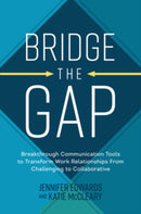 Bridge the Gap: Breakthrough Communication Tools to Transform Work Relationships From Challenging to Collaborative-9781264269112