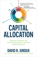 Capital Allocation: Principles, Strategies, and Processes for Creating Long-Term Shareholder Value-9781264270064