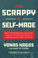 From Scrappy to Self-Made: What Entrepreneurs Can Learn from an Ethiopian Refugee to Turn Roadblocks into an Empire-9781264970216