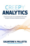 Creepy Analytics: Avoid Crossing the Line and Establish Ethical HR Analytics for Smarter Workforce Decisions-9781265132675