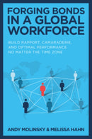 Forging Bonds in a Global Workforce: Build Rapport, Camaraderie, and Optimal Performance No Matter the Time Zone-9781265212339