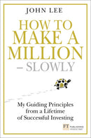 How to Make a Million - Slowly : Guiding Principles From A Lifetime Of Investing-9781292005089