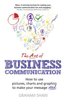 Art of Business Communication, The : How to use pictures, charts and graphics to make your message stick-9781292017174