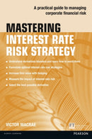 Mastering Interest Rate Risk Strategy : A practical guide to managing corporate financial risk-9781292017563
